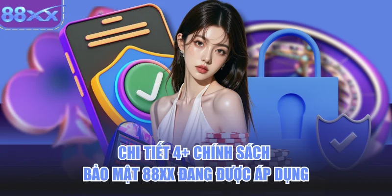 Chi tiết 4+ chính sách bảo mật 88xx đang được áp dụng
