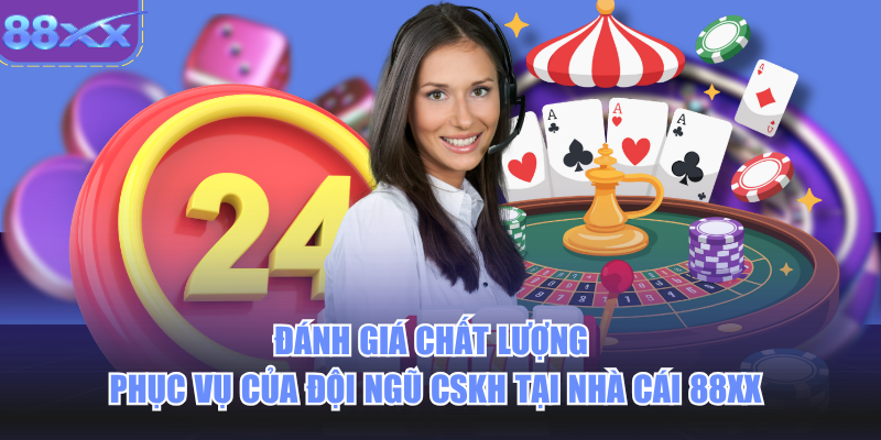 Đánh giá chất lượng phục vụ của đội ngũ cskh tại nhà cái 88xx
