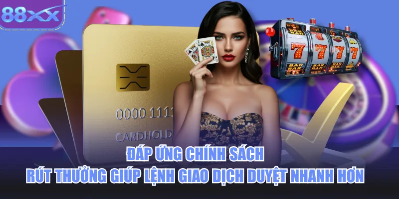 Đáp ứng chính sách rút thưởng giúp lệnh giao dịch duyệt nhanh hơn 