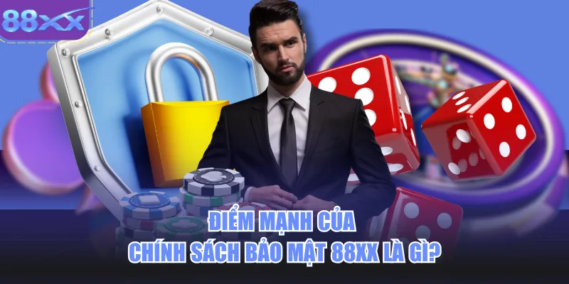 Điểm mạnh của chính sách bảo mật 88xx là gì?