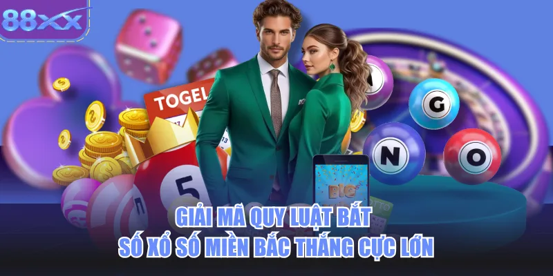 Giải mã quy luật bắt số xổ số miền Bắc thắng cực lớn