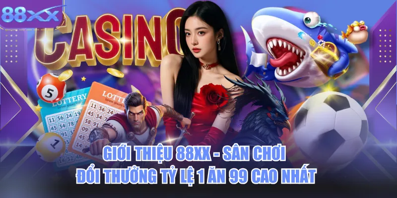 Giới Thiệu 88xx - Sân Chơi Đổi Thưởng Tỷ Lệ 1 Ăn 99 Cao Nhất