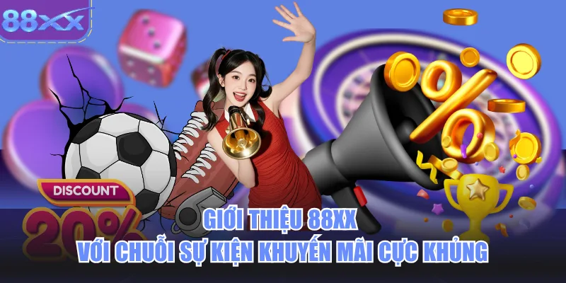 Giới thiệu 88xx với chuỗi sự kiện khuyến mãi cực khủng