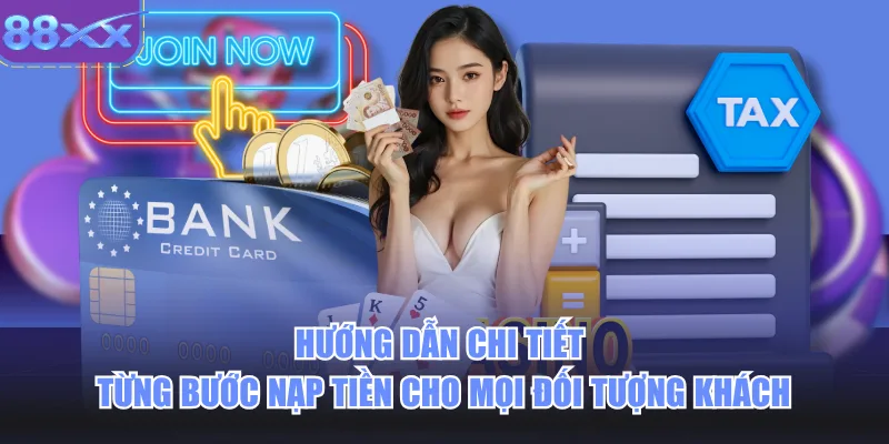Hướng dẫn chi tiết từng bước nạp tiền cho mọi đối tượng khách