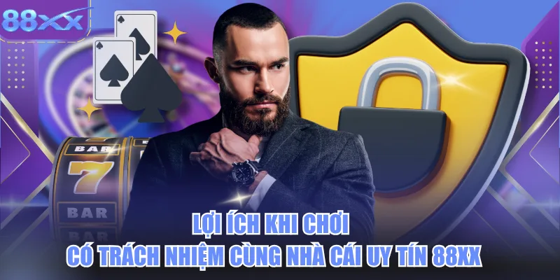Lợi Ích Khi Chơi Có Trách Nhiệm Cùng Nhà Cái Uy Tín 88xx