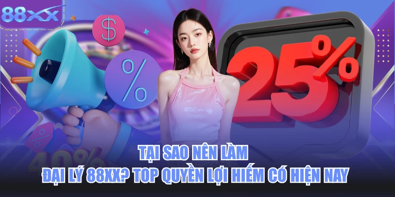Tại Sao Nên Làm Đại Lý 88xx? Top Quyền Lợi Hiếm Có Hiện Nay