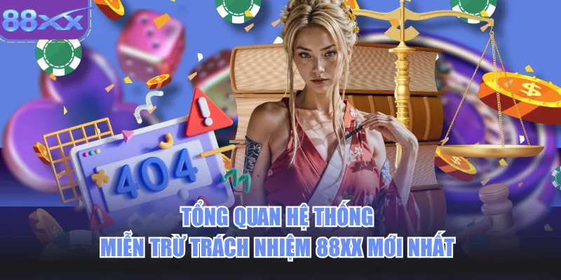 Tổng quan hệ thống miễn trừ trách nhiệm 88xx mới nhất