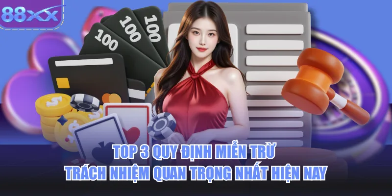 Top 3 quy định miễn trừ trách nhiệm quan trọng nhất hiện nay