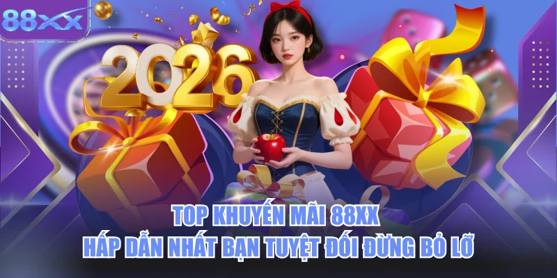 Top Khuyến Mãi 88xx Hấp Dẫn Nhất Bạn Tuyệt Đối Đừng Bỏ Lỡ