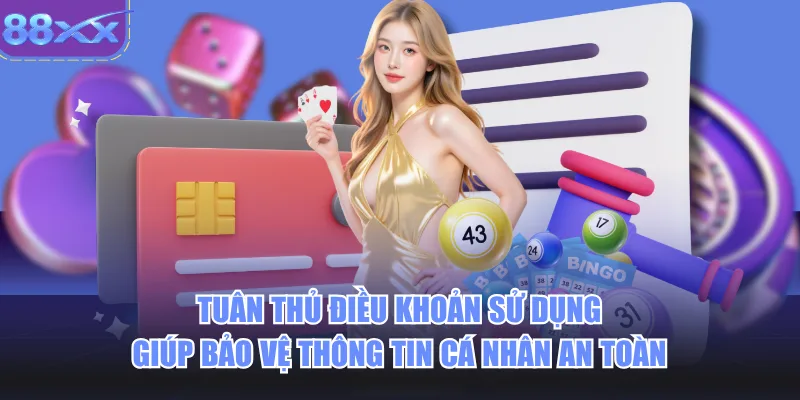 Tuân thủ điều khoản sử dụng giúp bảo vệ thông tin cá nhân an toàn